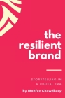 The Resilient Brand: Storytelling In A Digital Era By Mahfuz Chowdhury Cover Image