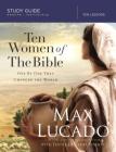 Ten Women of the Bible Study Guide: One by One They Changed the World By Max Lucado, Jenna Lucado Bishop Cover Image