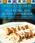 The Enchilada Queen Cookbook: Enchiladas, Fajitas, Tamales, and More Classic Recipes from Texas-Mexico Border Kitchens Cover Image