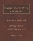 United States Code Annotated Title 10 Armed Forces 2020 Edition §§7431 - 9024 Volume 9/10 By Jason Lee (Editor), United States Government Cover Image