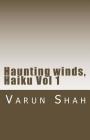 Haunting winds, Haiku Vol 1: collection of Haiku poems by Varun Shah By Varun a. Shah Cover Image