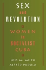 Sex and Revolution: Women in Socialist Cuba By Lois M. Smith, Alfred Padula (Joint Author), Alfred Padula (Preface by) Cover Image