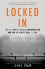 Locked In: The True Causes of Mass Incarceration-and How to Achieve Real Reform By John Pfaff Cover Image