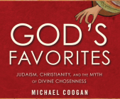 God's Favorites: Judaism, Christianity, and the Myth of Divine Chosenness Cover Image