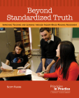 Beyond Standardized Truth: Improving Teaching and Learning Through Inquiry-Based Reading Assessment By Scott Filkins Cover Image