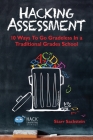 Hacking Assessment: 10 Ways to Go Gradeless in a Traditional Grades School (Hack Learning #3) By Starr Sackstein Cover Image