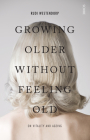 Growing Older Without Feeling Old: On Vitality and Ageing By Rudi Westendorp, David Shaw (Translator) Cover Image