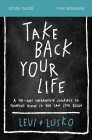 Take Back Your Life Study Guide: A 40-Day Interactive Journey to Thinking Right So You Can Live Right By Levi Lusko Cover Image