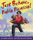 Just Behave, Pablo Picasso! By Jonah Winter, Kevin Hawkes (Illustrator) Cover Image