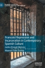 Francoist Repression and Incarceration in Contemporary Spanish Culture: Justice Through Memory (Palgrave Studies in Cultural Heritage and Conflict) Cover Image