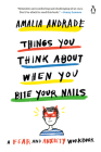 Things You Think About When You Bite Your Nails: A Fear and Anxiety Workbook By Amalia Andrade, Isabella Corletto (Translated by) Cover Image