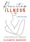 Rewriting Illness By Elizabeth Benedict Cover Image