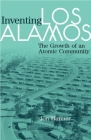 Inventing Los Alamos: The Growth of an Atomic Community By Jon Hunner Cover Image