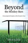 Beyond the Monkey Bars: Overcoming the Deception of My Formative Years By Troy Kane Cover Image