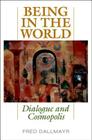 Being in the World: Dialogue and Cosmopolis By Fred Dallmayr Cover Image