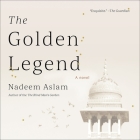 The Golden Legend Lib/E By Deepti Gupta (Read by), Nadeem Aslam Cover Image