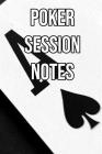 Poker Session Notes: Log Sessions, Notes on Players, Tenancies, Rake, Tournaments By Profitable Poker Cover Image