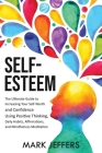 Self-Esteem: The Ultimate Guide to Increasing Your Self-Worth and Confidence Using Positive Thinking, Daily Habits, Affirmations, a By Mark Jeffers Cover Image