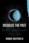 Dissolve the Past: Finishing Your Incomplete Act of Escape Cover Image