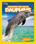 Absolument Tout Sur les Dauphins = Everything Dolphins (National Geographic Kids) Cover Image