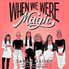 When We Were Magic Lib/E By Sarah Gailey, Amanda Dolan (Read by) Cover Image