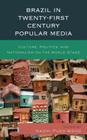 Brazil in Twenty-First Century Popular Media: Culture, Politics, and Nationalism on the World Stage By Naomi Pueo Wood (Editor), Naomi Pueo Wood (Contribution by), Gabriela Antunes (Contribution by) Cover Image