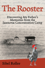 The Rooster: Discovering My Father's Memories from the Jasenovac Concentration Camp Cover Image