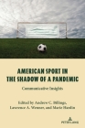 American Sport in the Shadow of a Pandemic: Communicative Insights By Andrew C. Billings (Other), Lawrence A. Wenner (Other), Marie Hardin (Other) Cover Image