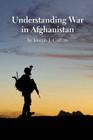Understanding War in Afghanistan By Joseph J. Collins Cover Image