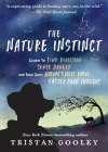 The Nature Instinct: Learn to Find Direction, Sense Danger, and Even Guess Nature's Next Move - Faster Than Thought (Natural Navigation) By Tristan Gooley Cover Image