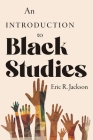 An Introduction to Black Studies By Eric R. Jackson Cover Image