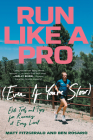 Run Like a Pro (Even If You're Slow): Elite Tools and Tips for Runners at Every Level By Matt Fitzgerald, Ben Rosario Cover Image