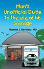 Man's Unofficial Guide To The Use Of His Garage By Thomas J. Neviaser Cover Image
