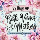 25 Days of Bible Verses for Mothers: A Christian Devotional & Coloring Journal Cover Image