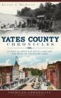 Yates County Chronicles: Stories from Penn Yan, Keuka Lake and the Heart of the Finger Lakes By Richard S. MacAlpine Cover Image