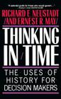 Thinking In Time: The Uses Of History For Decision Makers By Richard E. Neustadt Cover Image