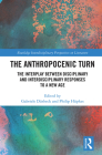 The Anthropocenic Turn: The Interplay Between Disciplinary and Interdisciplinary Responses to a New Age (Routledge Interdisciplinary Perspectives on Literature) By Gabriele Dürbeck (Editor), Philip Hüpkes (Editor) Cover Image