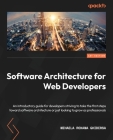 Software Architecture for Web Developers: An introductory guide for developers striving to take the first steps toward software architecture or just l Cover Image