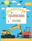 Excavator Coloring Book For Kids: construction coloring book for toddlers, Construction Vehicle Easy coloring book for boys kids toddler with Diggers, By Safia Dairi Cover Image