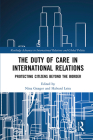 The Duty of Care in International Relations: Protecting Citizens Beyond the Border (Routledge Advances in International Relations and Global Pol) Cover Image