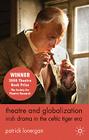 Theatre and Globalization: Irish Drama in the Celtic Tiger Era By Patrick Lonergan Cover Image
