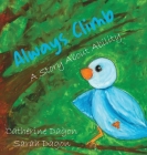 Always Climb By Sarah Dagon, Catherine Dagon (Illustrator) Cover Image
