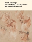 French Drawings from the Age of Claude, Poussin, Watteau, and Fragonard: Highlights from the Collection of the Harvard Art Museums By Alvin L. Clark, Jr., Edouard Kopp (Introduction by) Cover Image