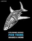 Coloring Books For Teens: Sharks & More: Advanced Ocean Coloring Pages for Teenagers, Tweens, Older Kids, Underwater Ocean Theme, Zendoodle Anim By Art Therapy Coloring Cover Image