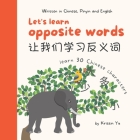 Let's Learn Opposite Words 让我们学习反义词: A Bilingual Children's Book Written in Chinese, Pinyin an By Kristin Yu Cover Image