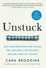 Unstuck: End Procrastination Using the Ancient Psychology Behind How-to Videos By Cara Brookins Cover Image