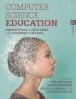 Computer Science Education: Perspectives on Teaching and Learning in School By Sue Sentance (Editor), Erik Barendsen (Editor), Nicol R. Howard (Editor) Cover Image