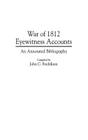 War of 1812 Eyewitness Accounts: An Annotated Bibliography (Bibliographies and Indexes in Military Studies #8) By John C. Fredriksen Cover Image