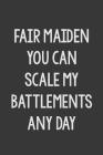 Fair Maiden You Can Scale My Battlements Any Day: Stiffer Than A Greeting Card: A Novelty Gag Gift For That Special Someone Cover Image