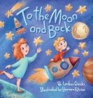 To the Moon and Back By Lindsay Gizicki, Eleonora Petrova (Illustrator) Cover Image